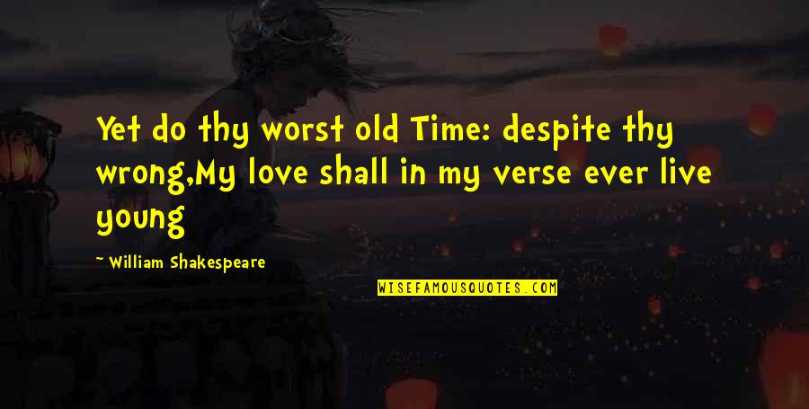 Presagio Quotes By William Shakespeare: Yet do thy worst old Time: despite thy