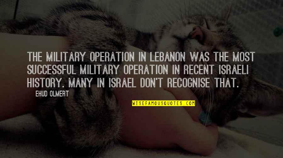 Presas In English Quotes By Ehud Olmert: The military operation in Lebanon was the most Presas In English Quotes By Ehud Olmert: The military operation in Lebanon was the most