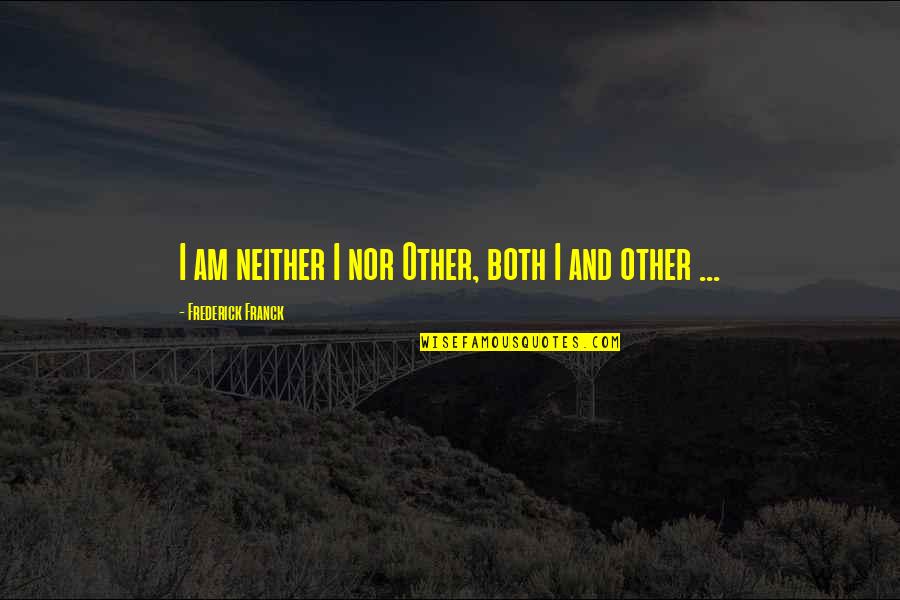 Presas In English Quotes By Frederick Franck: I am neither I nor Other, both I Presas In English Quotes By Frederick Franck: I am neither I nor Other, both I