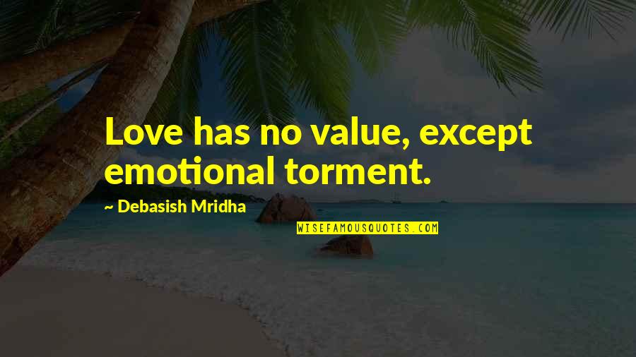 Presbyterian Church Quotes By Debasish Mridha: Love has no value, except emotional torment.
