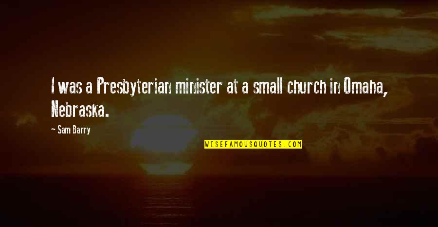 Presbyterian Church Quotes By Sam Barry: I was a Presbyterian minister at a small