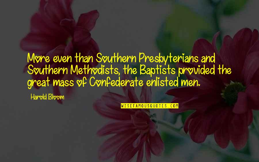 Presbyterians Quotes By Harold Bloom: More even than Southern Presbyterians and Southern Methodists,