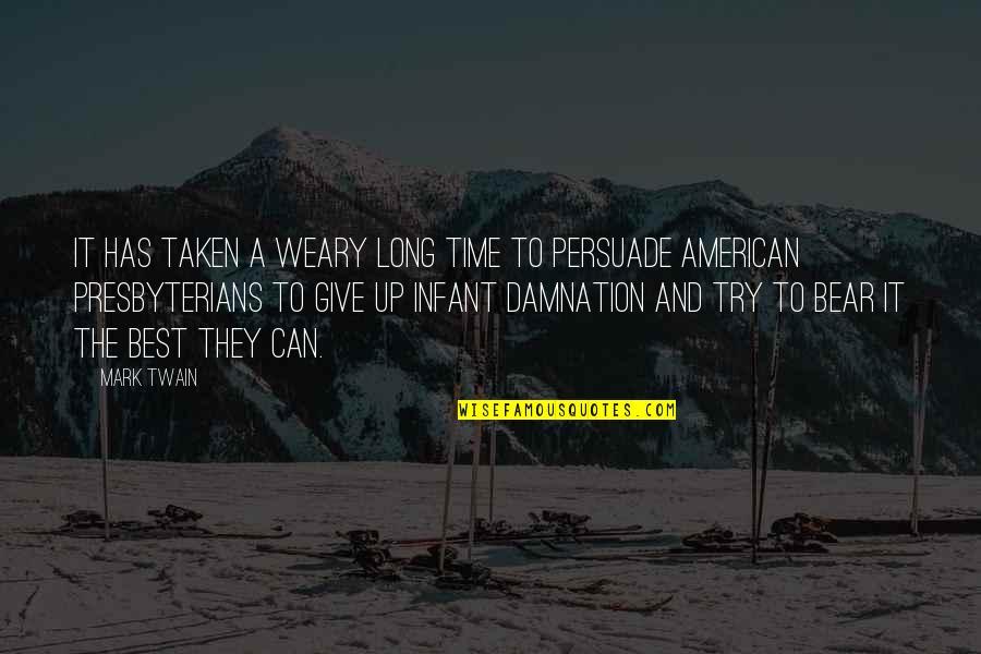 Presbyterians Quotes By Mark Twain: It has taken a weary long time to