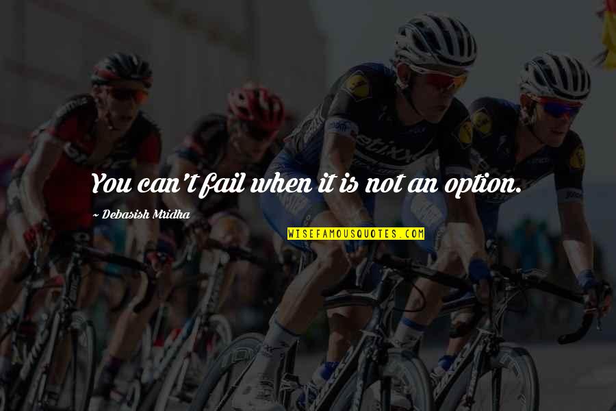 Presbyters Synonyms Quotes By Debasish Mridha: You can't fail when it is not an