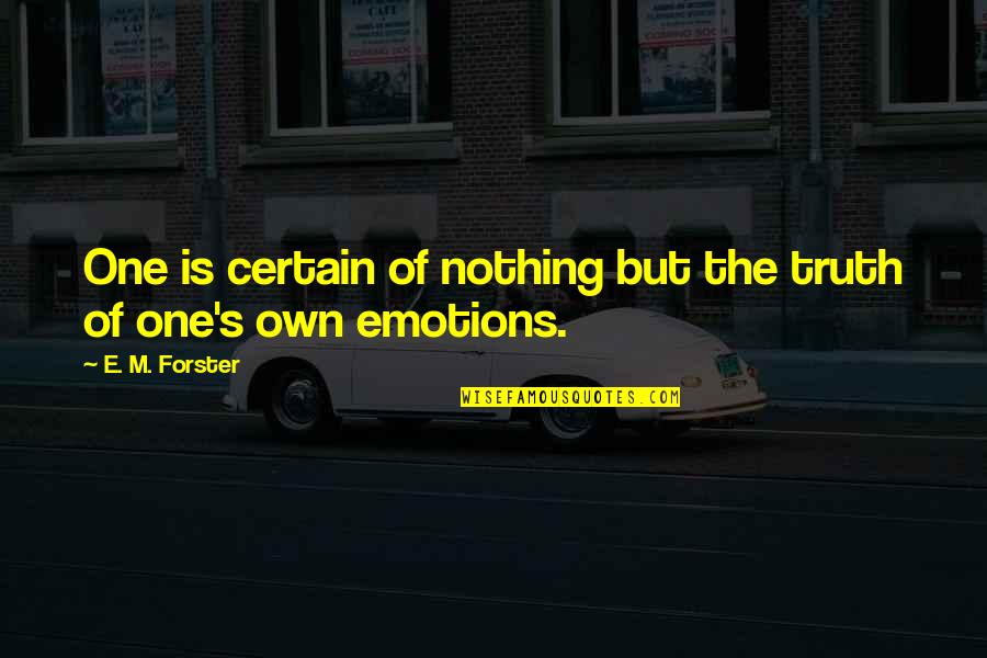 Presbyters Synonyms Quotes By E. M. Forster: One is certain of nothing but the truth