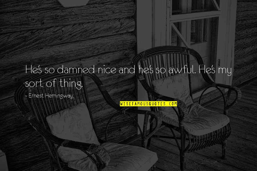 Presbyters Synonyms Quotes By Ernest Hemingway,: He's so damned nice and he's so awful.