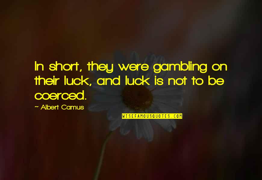 Prescheduling Lte Quotes By Albert Camus: In short, they were gambling on their luck,
