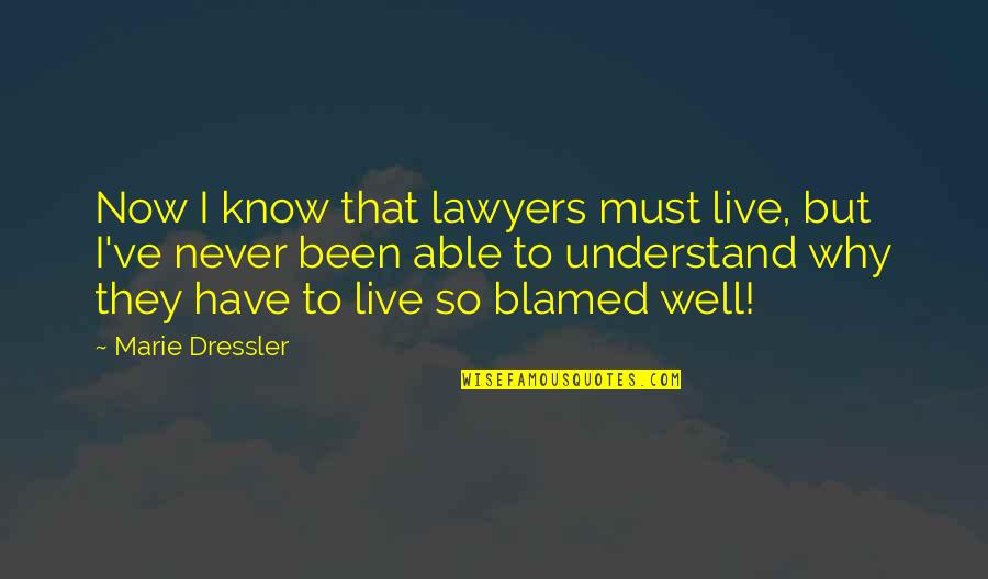 Prescheduling Lte Quotes By Marie Dressler: Now I know that lawyers must live, but