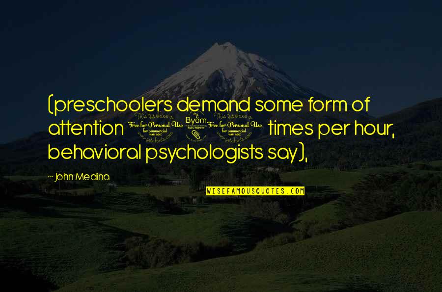 Preschoolers Quotes By John Medina: (preschoolers demand some form of attention 180 times