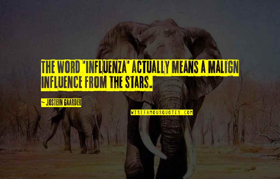 Preschools Around Me Quotes By Jostein Gaarder: The word 'influenza' actually means a malign influence Preschools Around Me Quotes By Jostein Gaarder: The word 'influenza' actually means a malign influence