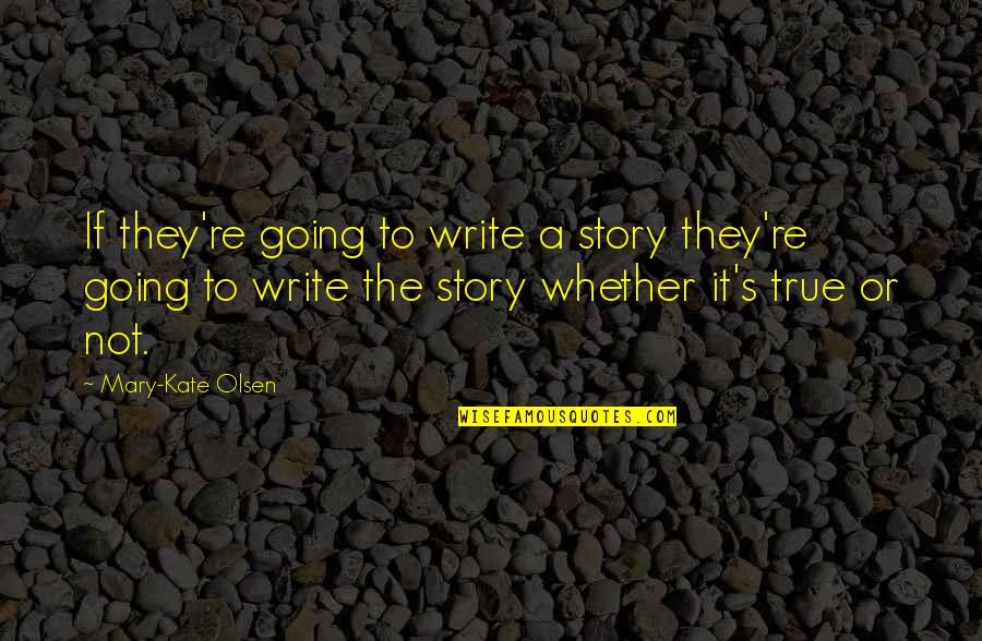 Preschools Around Me Quotes By Mary-Kate Olsen: If they're going to write a story they're Preschools Around Me Quotes By Mary-Kate Olsen: If they're going to write a story they're
