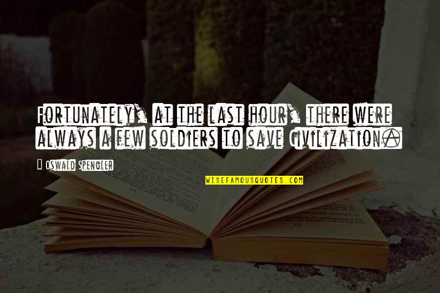 Preschutti Construction Quotes By Oswald Spengler: Fortunately, at the last hour, there were always Preschutti Construction Quotes By Oswald Spengler: Fortunately, at the last hour, there were always