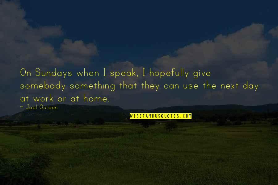 Prescillia Scott Quotes By Joel Osteen: On Sundays when I speak, I hopefully give