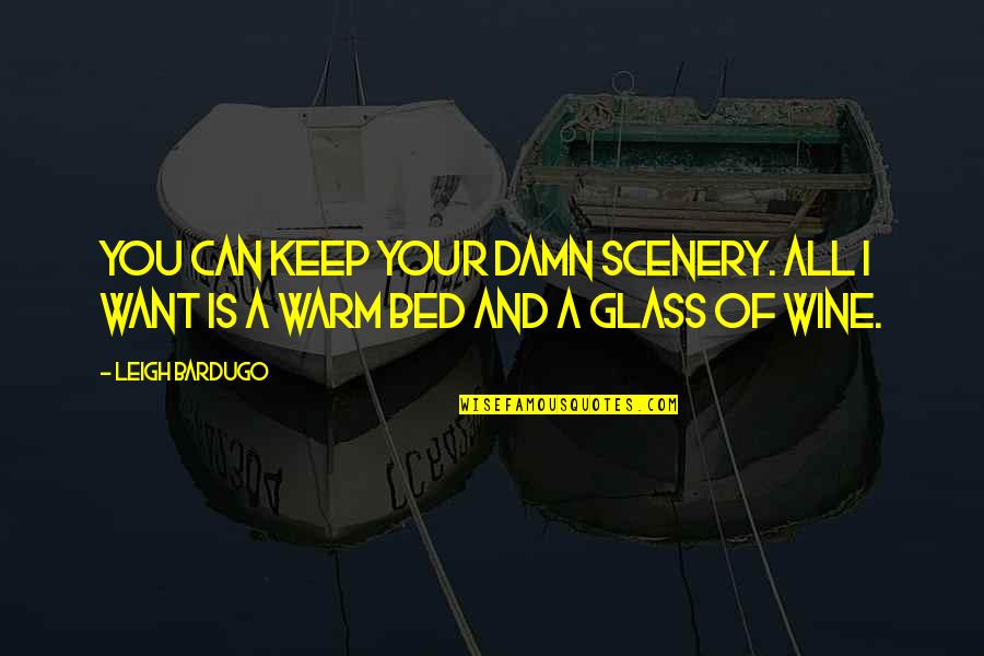 Prescindem Quotes By Leigh Bardugo: You can keep your damn scenery. All I