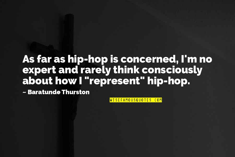 Prescinding Quotes By Baratunde Thurston: As far as hip-hop is concerned, I'm no