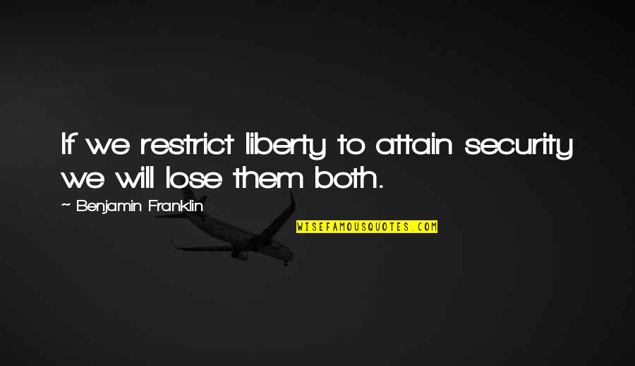 Prescious Quotes By Benjamin Franklin: If we restrict liberty to attain security we
