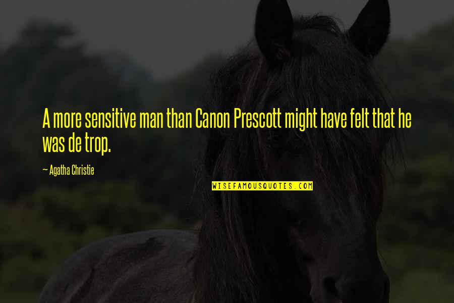 Prescott Quotes By Agatha Christie: A more sensitive man than Canon Prescott might