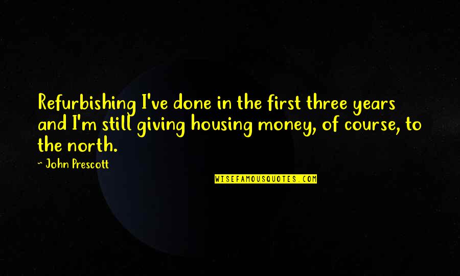 Prescott Quotes By John Prescott: Refurbishing I've done in the first three years