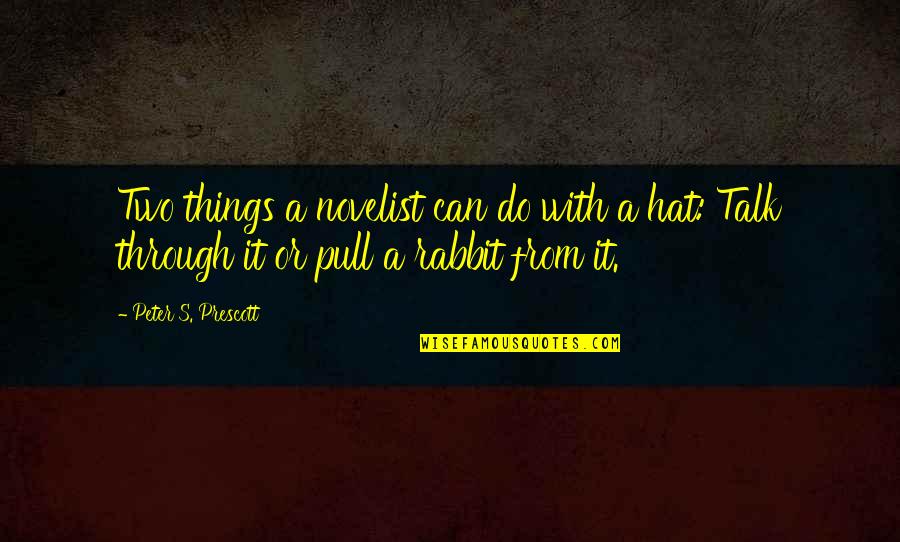 Prescott Quotes By Peter S. Prescott: Two things a novelist can do with a
