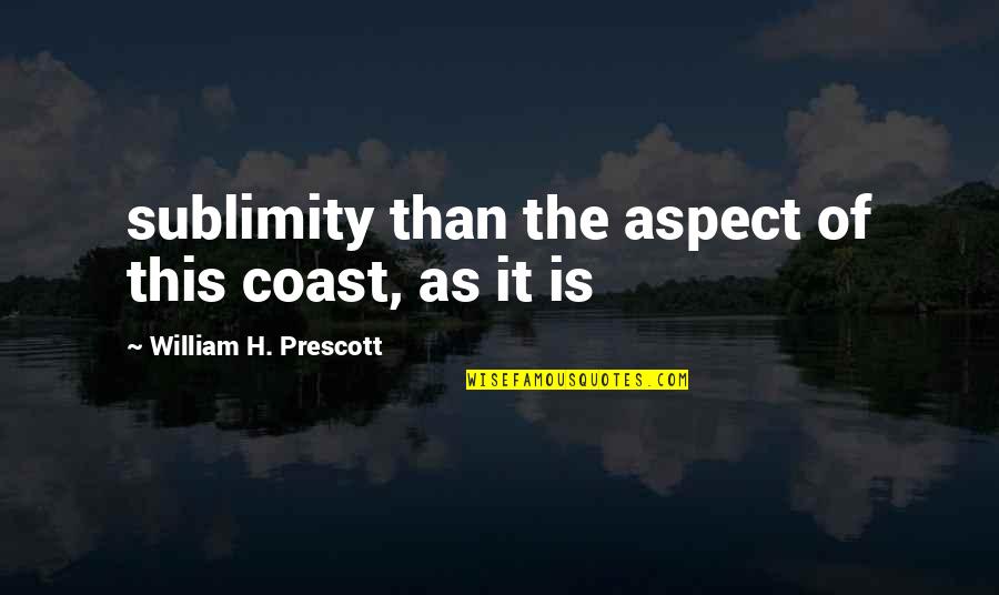 Prescott Quotes By William H. Prescott: sublimity than the aspect of this coast, as