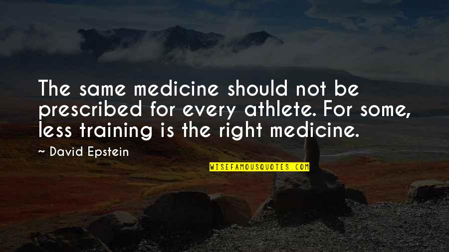Prescribed Quotes By David Epstein: The same medicine should not be prescribed for
