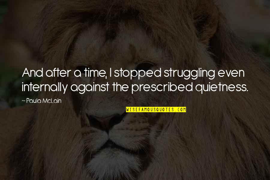 Prescribed Quotes By Paula McLain: And after a time, I stopped struggling even