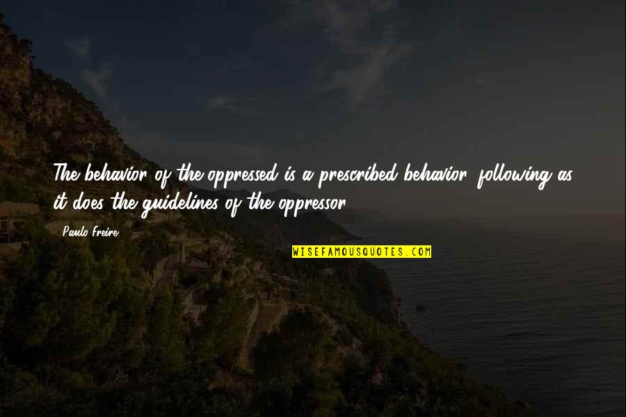 Prescribed Quotes By Paulo Freire: The behavior of the oppressed is a prescribed