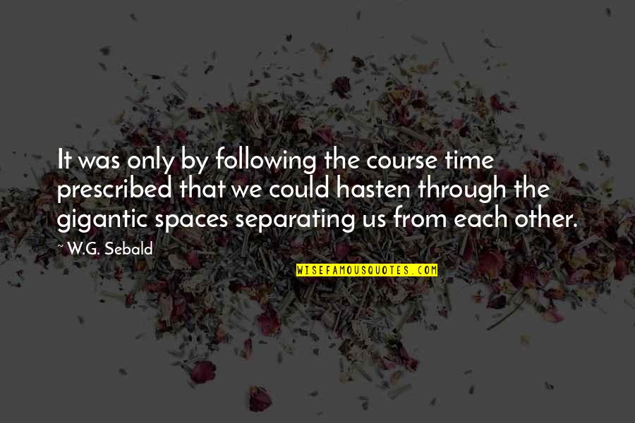 Prescribed Quotes By W.G. Sebald: It was only by following the course time