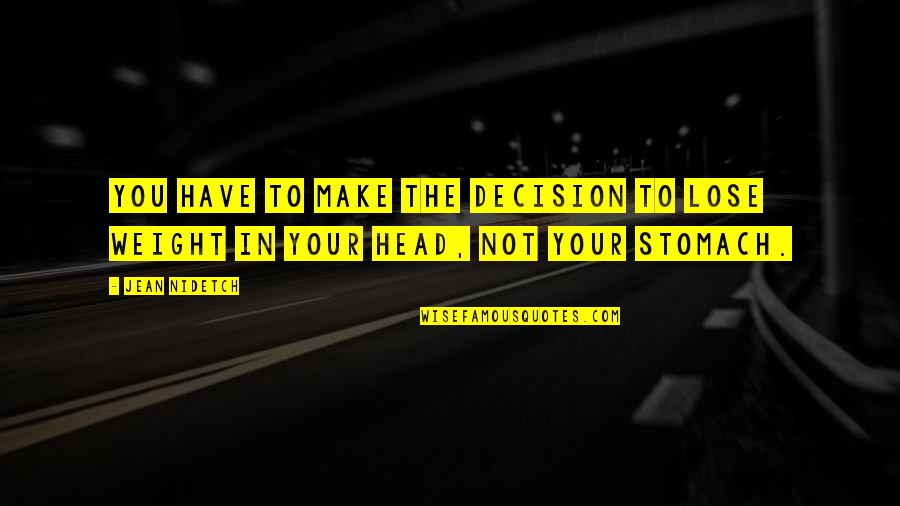 Prescribes Quotes By Jean Nidetch: You have to make the decision to lose