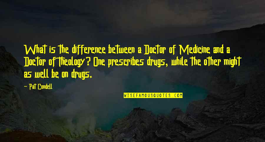 Prescribes Quotes By Pat Condell: What is the difference between a Doctor of