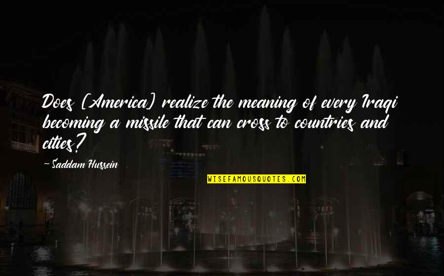 Prescribing Quotes By Saddam Hussein: Does [America] realize the meaning of every Iraqi