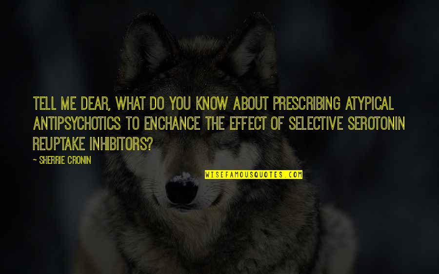Prescribing Quotes By Sherrie Cronin: Tell me dear, what do you know about Prescribing Quotes By Sherrie Cronin: Tell me dear, what do you know about