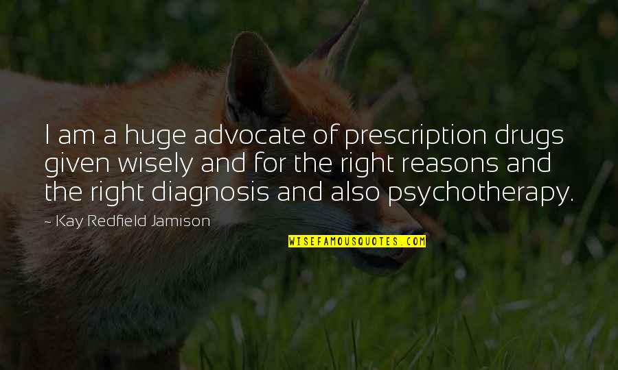 Prescription Drugs Quotes By Kay Redfield Jamison: I am a huge advocate of prescription drugs