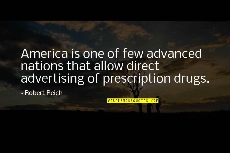 Prescription Drugs Quotes By Robert Reich: America is one of few advanced nations that