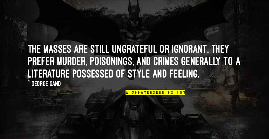 Prescription For Happiness Quotes By George Sand: The masses are still ungrateful or ignorant. They