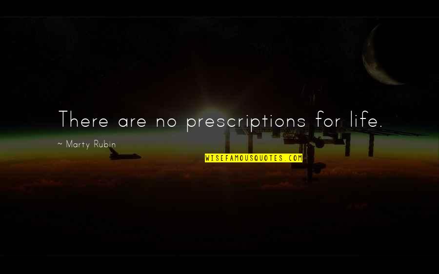 Prescriptions Plus Quotes By Marty Rubin: There are no prescriptions for life.