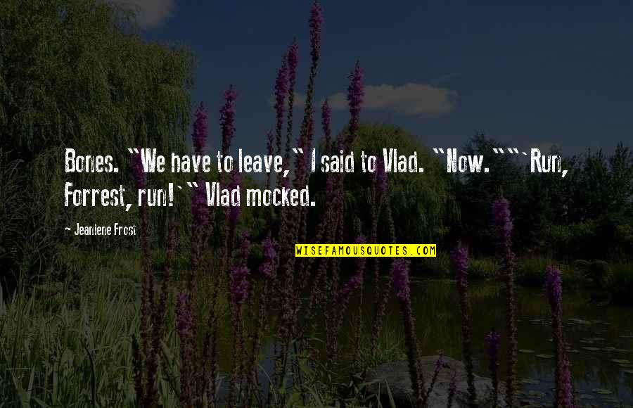 Prescriptive Versus Descriptive Quotes By Jeaniene Frost: Bones. "We have to leave," I said to Prescriptive Versus Descriptive Quotes By Jeaniene Frost: Bones. "We have to leave," I said to