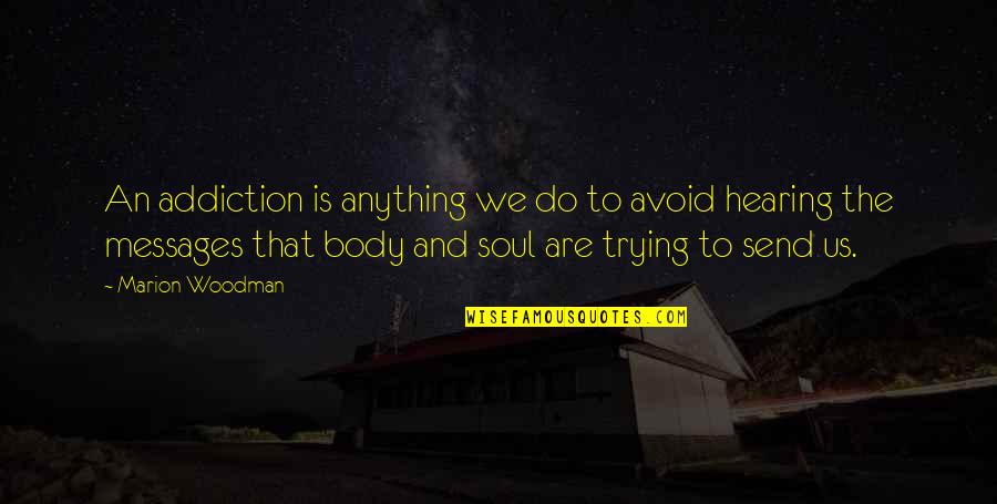 Prescriptivism Prescriptive Grammar Quotes By Marion Woodman: An addiction is anything we do to avoid Prescriptivism Prescriptive Grammar Quotes By Marion Woodman: An addiction is anything we do to avoid