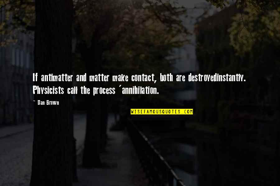 Prescrire Une Quotes By Dan Brown: If antimatter and matter make contact, both are