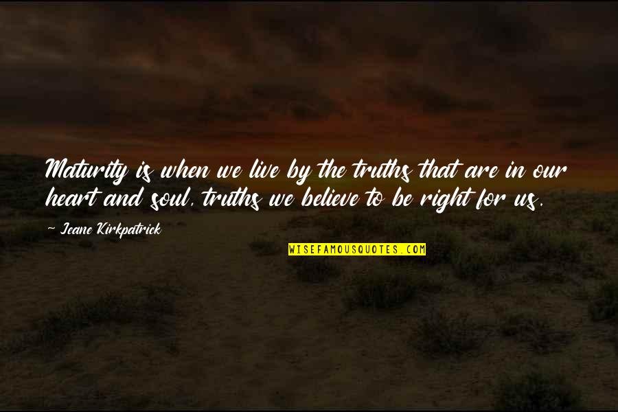 Prescrire Une Quotes By Jeane Kirkpatrick: Maturity is when we live by the truths