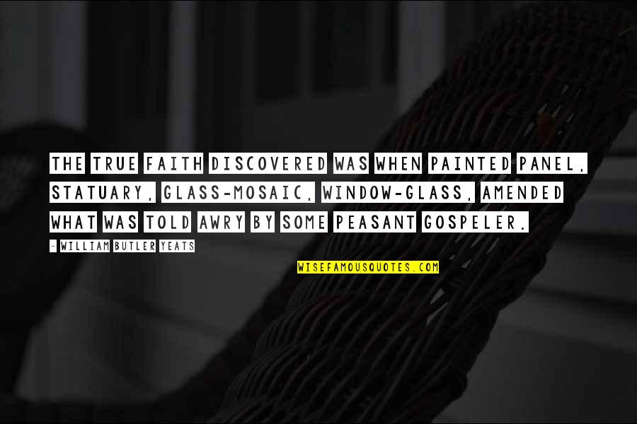 Prescrire Une Quotes By William Butler Yeats: The true faith discovered was When painted panel,