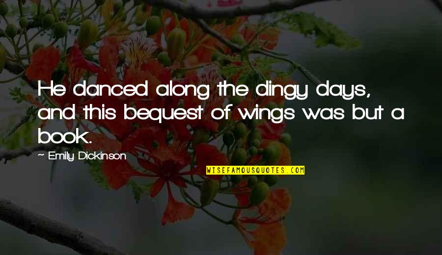 Preseason Games Quotes By Emily Dickinson: He danced along the dingy days, and this