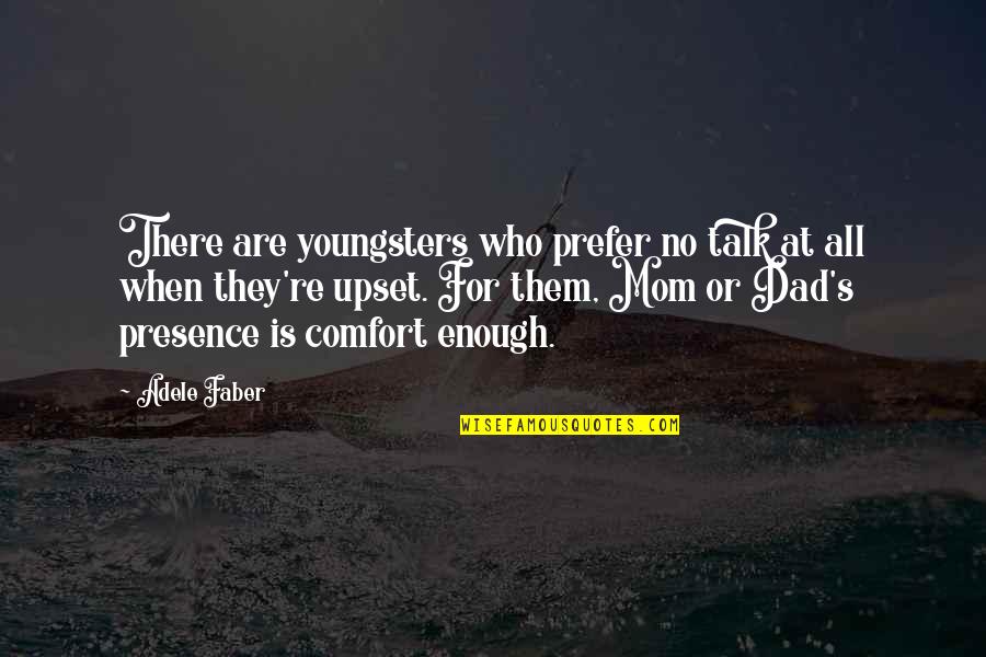 Presence Is Enough Quotes By Adele Faber: There are youngsters who prefer no talk at Presence Is Enough Quotes By Adele Faber: There are youngsters who prefer no talk at