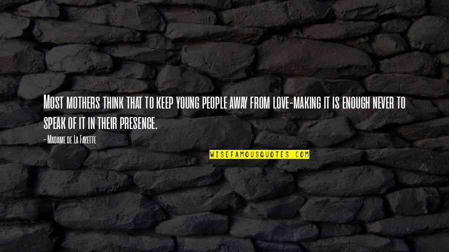 Presence Is Enough Quotes By Madame De La Fayette: Most mothers think that to keep young people Presence Is Enough Quotes By Madame De La Fayette: Most mothers think that to keep young people