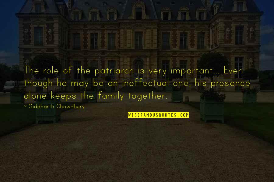 Presence Is Important Quotes By Siddharth Chowdhury: The role of the patriarch is very important... Presence Is Important Quotes By Siddharth Chowdhury: The role of the patriarch is very important...