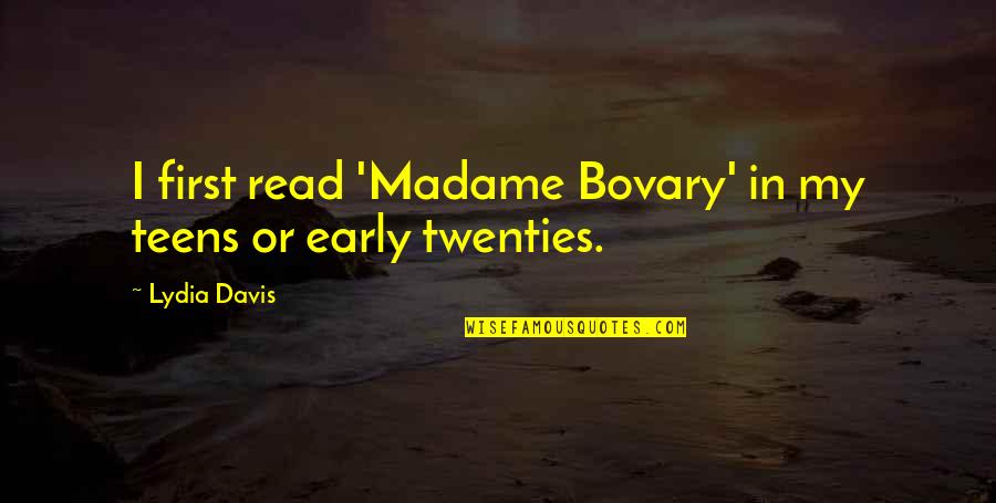 Presence Not Presents Quotes By Lydia Davis: I first read 'Madame Bovary' in my teens