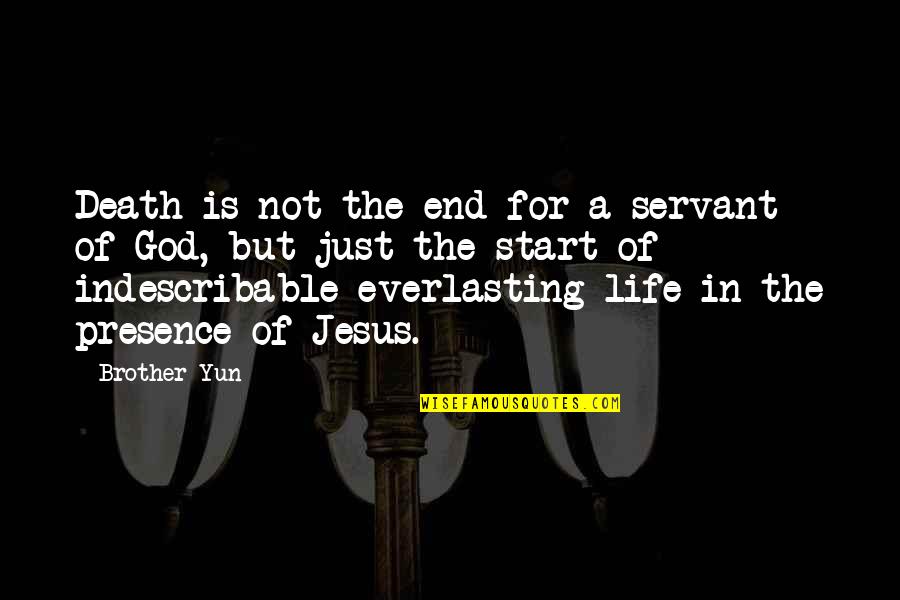 Presence Of God In Our Life Quotes By Brother Yun: Death is not the end for a servant Presence Of God In Our Life Quotes By Brother Yun: Death is not the end for a servant