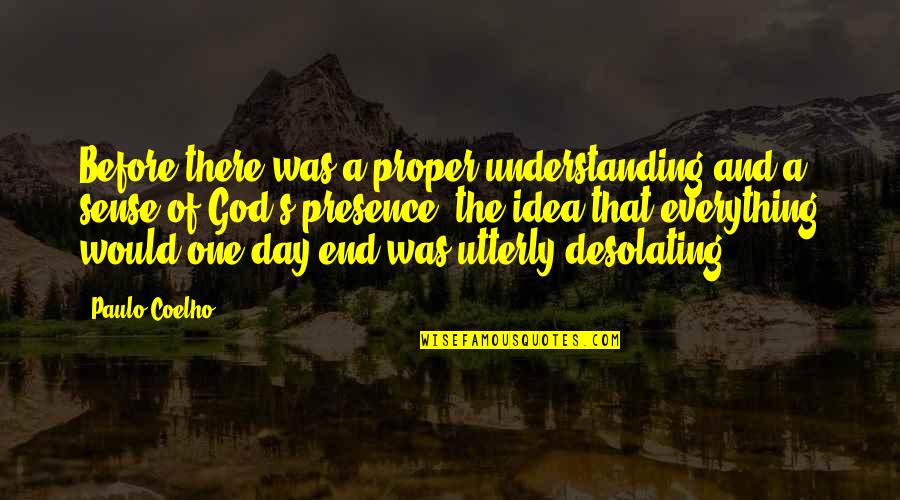Presence Of God In Our Life Quotes By Paulo Coelho: Before there was a proper understanding and a Presence Of God In Our Life Quotes By Paulo Coelho: Before there was a proper understanding and a
