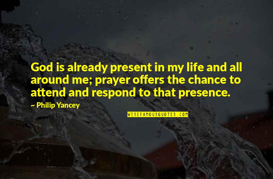 Presence Of God In Our Life Quotes By Philip Yancey: God is already present in my life and Presence Of God In Our Life Quotes By Philip Yancey: God is already present in my life and
