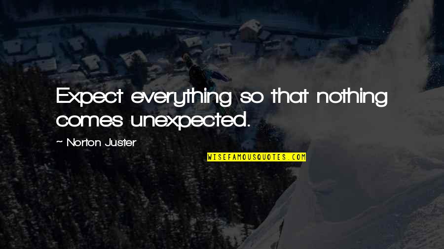 Presence Of God Quote Quotes By Norton Juster: Expect everything so that nothing comes unexpected.